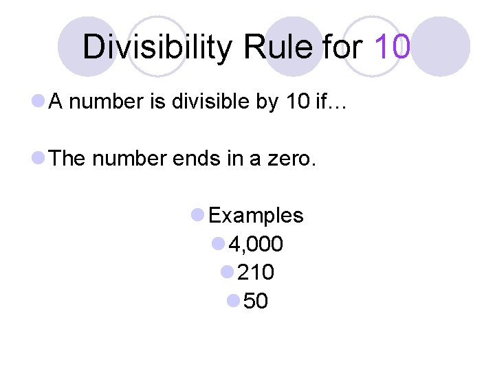 Divisibility Rule for 10 l A number is divisible by 10 if… l The