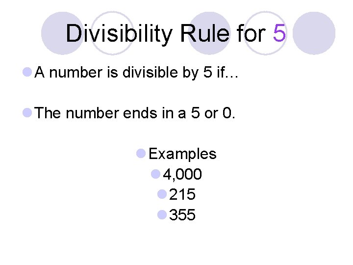Divisibility Rule for 5 l A number is divisible by 5 if… l The Divisibility Rule for 5 l A number is divisible by 5 if… l The