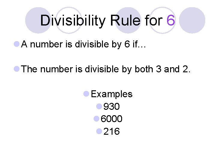 Divisibility Rule for 6 l A number is divisible by 6 if… l The Divisibility Rule for 6 l A number is divisible by 6 if… l The