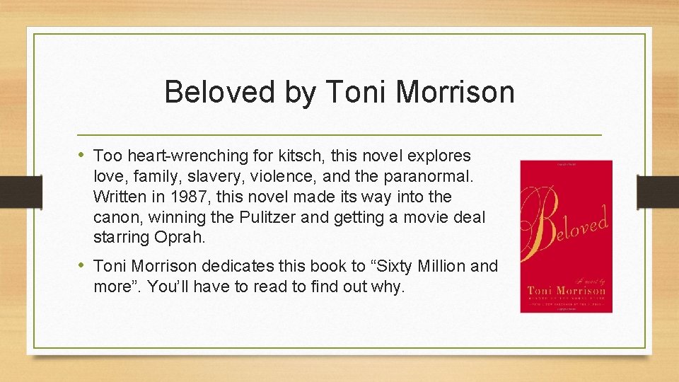 Beloved by Toni Morrison • Too heart-wrenching for kitsch, this novel explores love, family,