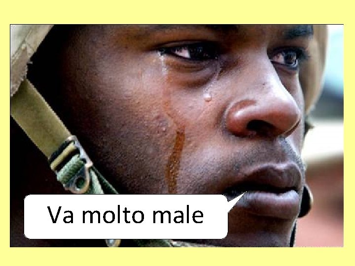 Va molto male 