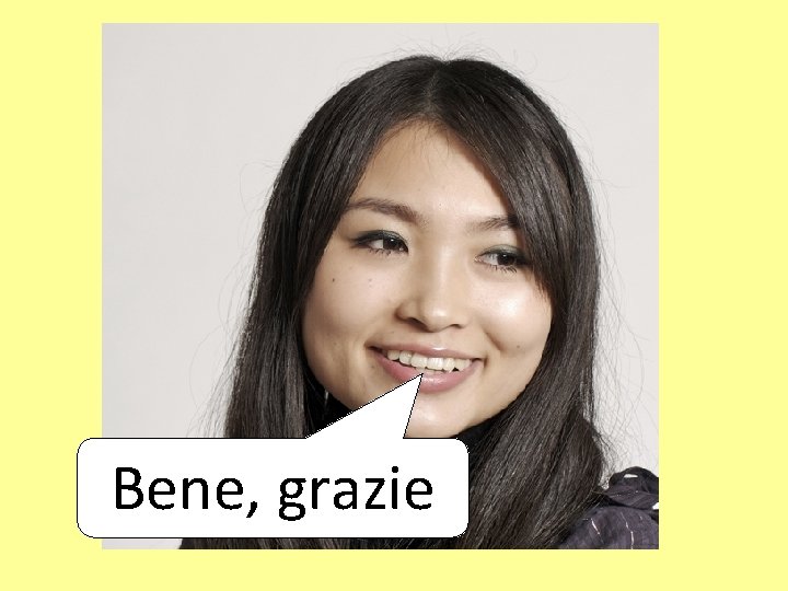 Bene, grazie 