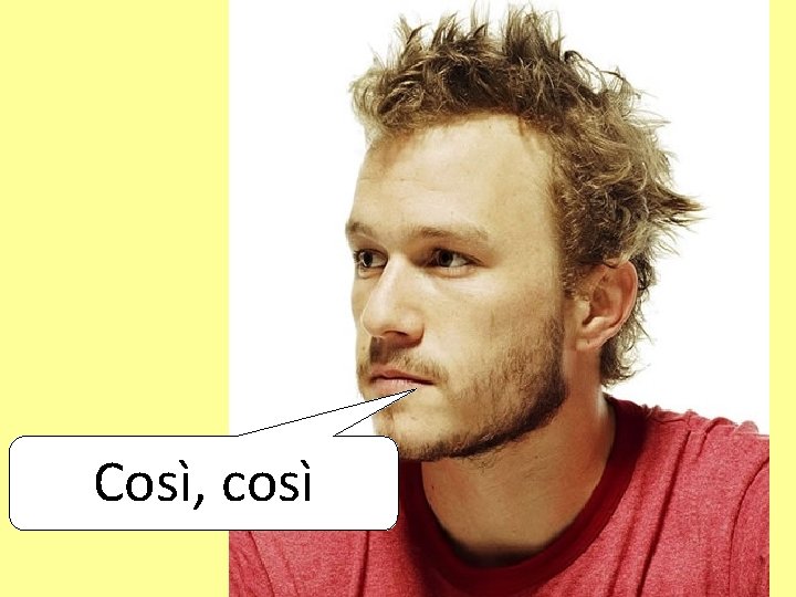 Così, così 