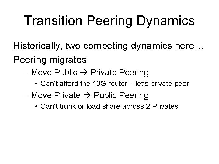 Transition Peering Dynamics Historically, two competing dynamics here… Peering migrates – Move Public Private