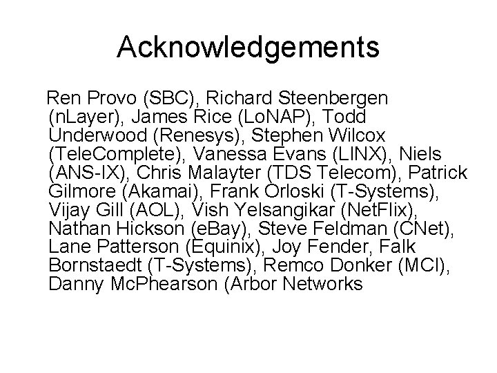 Acknowledgements Ren Provo (SBC), Richard Steenbergen (n. Layer), James Rice (Lo. NAP), Todd Underwood