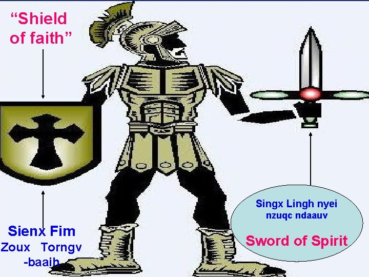 “Shield of faith” Singx Lingh nyei nzuqc ndaauv Sienx Fim Zoux Torngv -baaih Sword