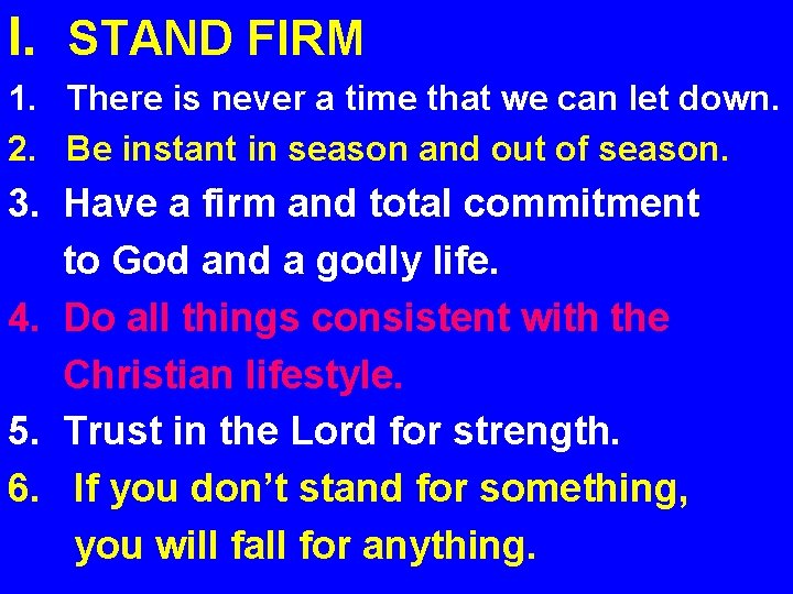 I. STAND FIRM 1. There is never a time that we can let down.