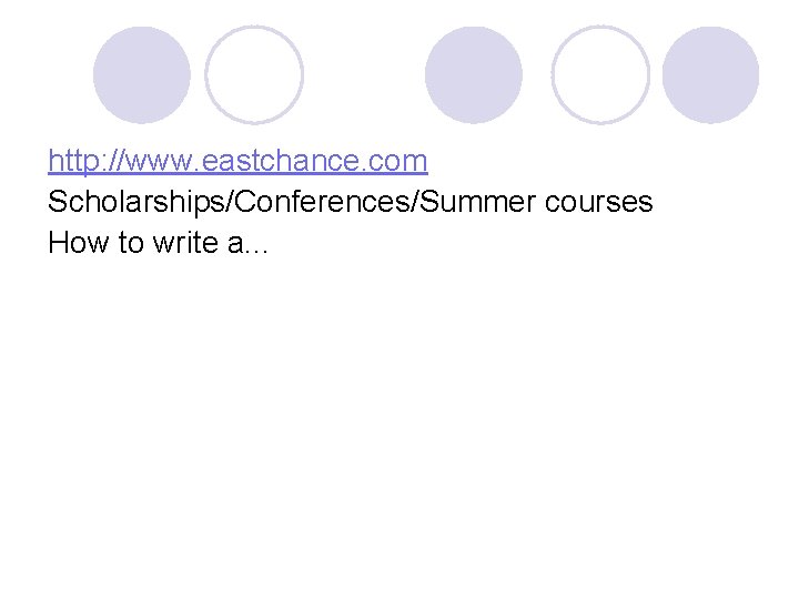 http: //www. eastchance. com Scholarships/Conferences/Summer courses How to write a. . . 