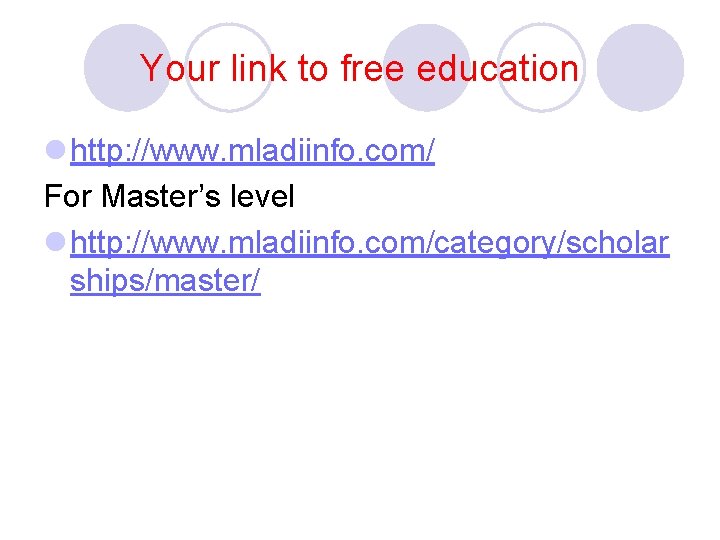 Your link to free education l http: //www. mladiinfo. com/ For Master’s level l