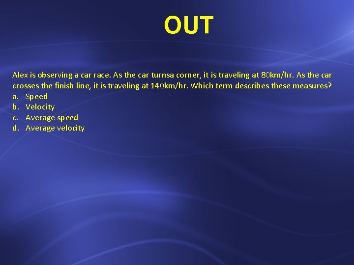 OUT Alex is observing a car race. As the car turnsa corner, it is