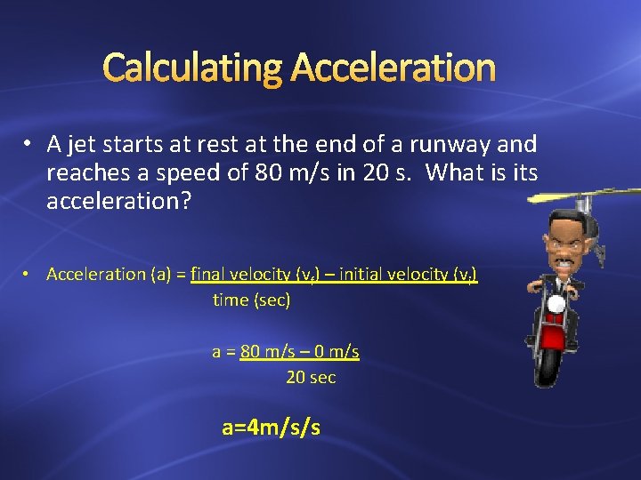 Calculating Acceleration • A jet starts at rest at the end of a runway