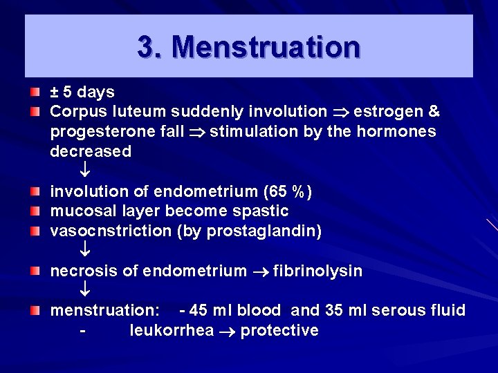3. Menstruation ± 5 days Corpus luteum suddenly involution estrogen & progesterone fall stimulation