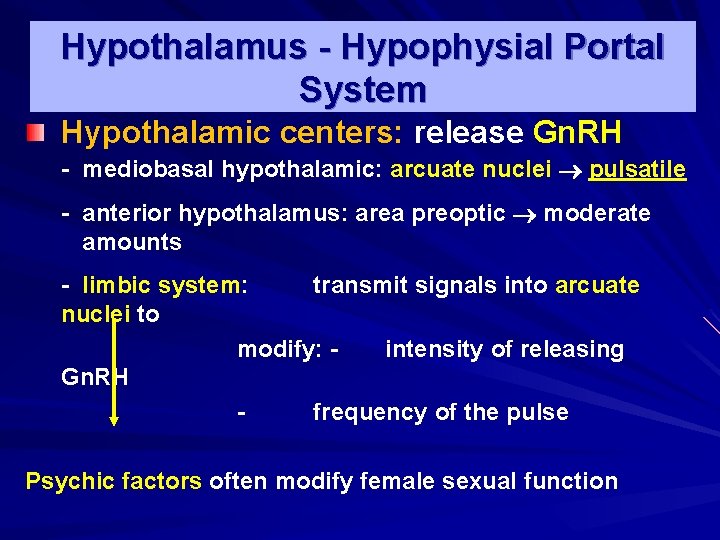 Hypothalamus - Hypophysial Portal System Hypothalamic centers: release Gn. RH - mediobasal hypothalamic: arcuate