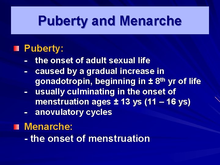 Puberty and Menarche Puberty: - the onset of adult sexual life - caused by