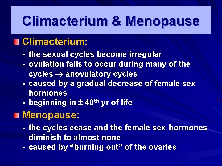 Climacterium & Menopause Climacterium: - the sexual cycles become irregular - ovulation fails to