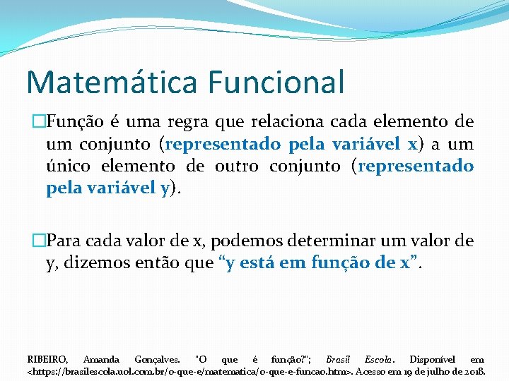 Matemática Funcional �Função é uma regra que relaciona cada elemento de um conjunto (representado