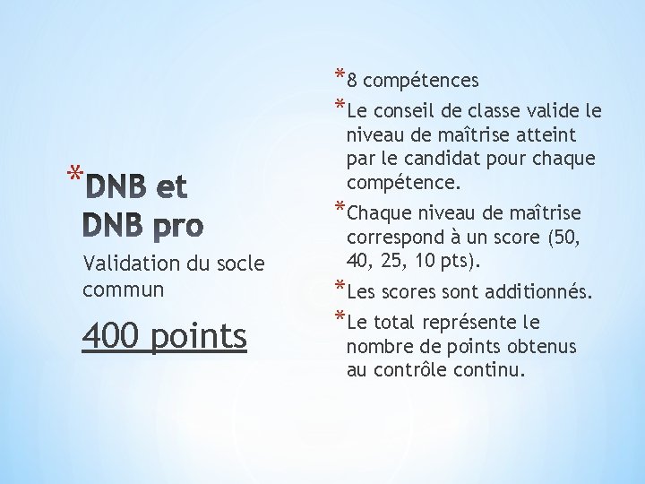 *8 compétences *Le conseil de classe valide le * Validation du socle commun 400