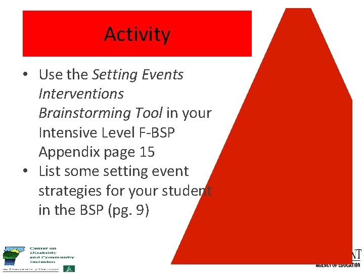 Activity • Use the Setting Events Interventions Brainstorming Tool in your Intensive Level F-BSP