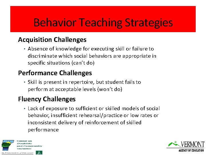 Behavior Teaching Strategies Acquisition Challenges • Absence of knowledge for executing skill or failure