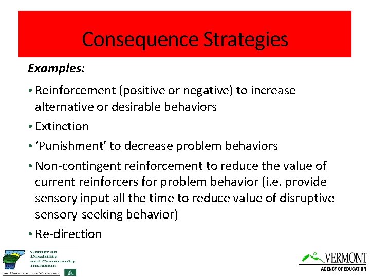 Consequence Strategies Examples: • Reinforcement (positive or negative) to increase alternative or desirable behaviors