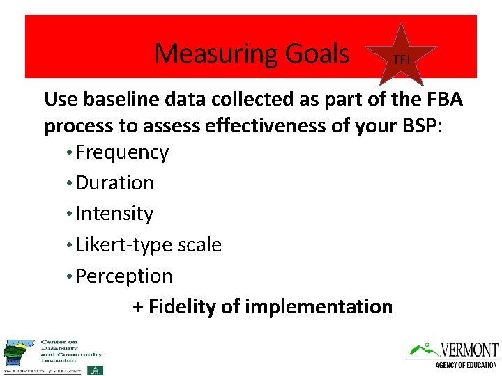 Measuring Goals TFI Use baseline data collected as part of the FBA process to