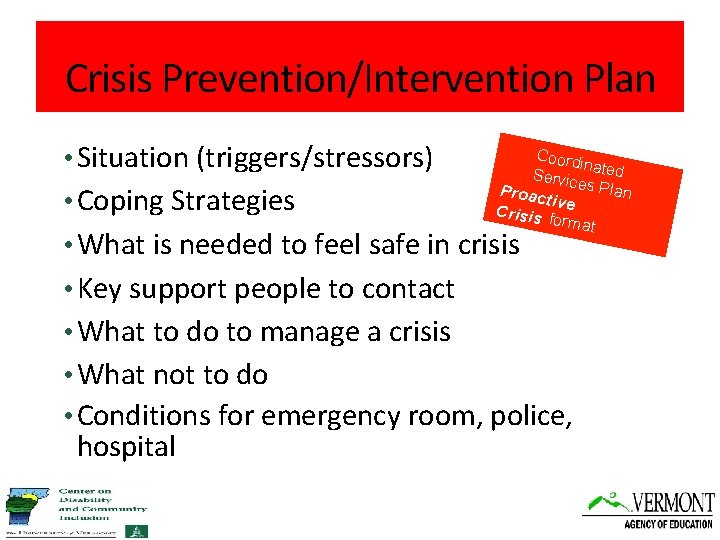 Crisis Prevention/Intervention Plan • Situation (triggers/stressors) • Coping Strategies Coord in Servic ated es