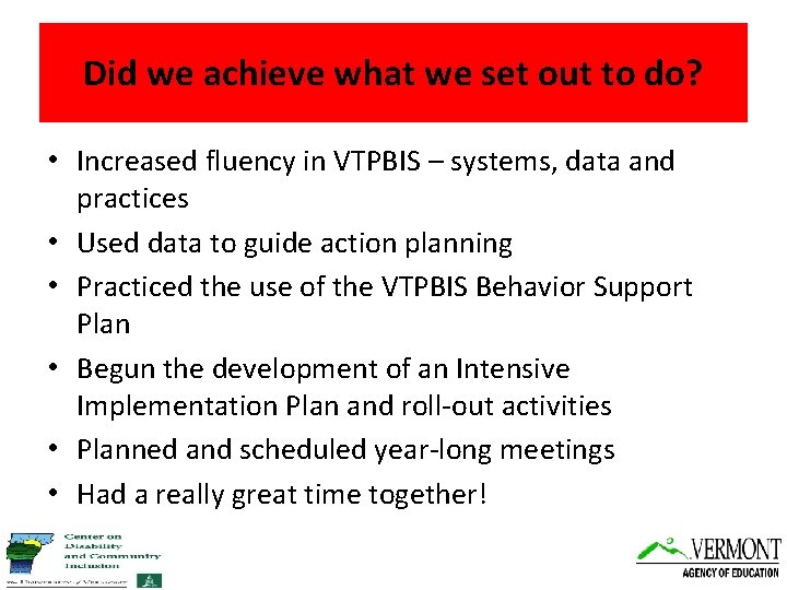 Did we achieve what we set out to do? • Increased fluency in VTPBIS