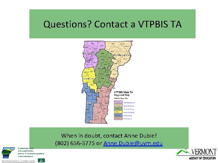 Questions? Contact a VTPBIS TA When in doubt, contact Anne Dubie! (802) 656 -5775