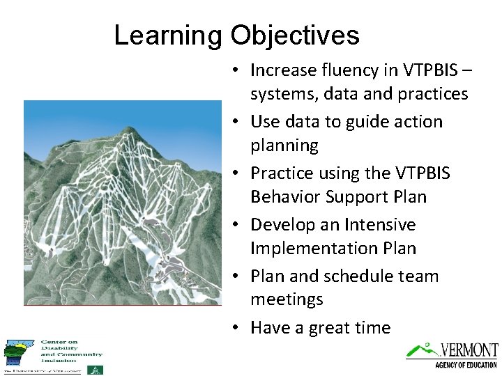 Learning Objectives • Increase fluency in VTPBIS – systems, data and practices • Use