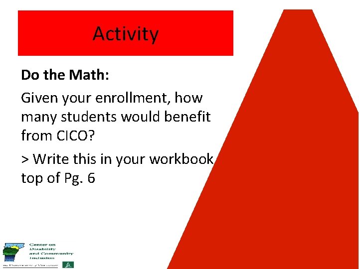 Activity Do the Math: Given your enrollment, how many students would benefit from CICO?