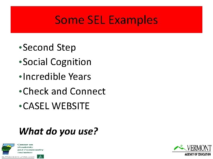 Some SEL Examples • Second Step • Social Cognition • Incredible Years • Check