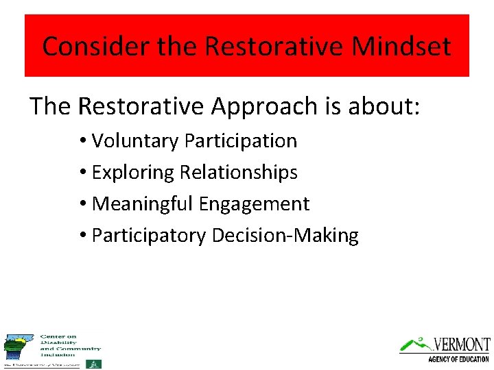 Consider the Restorative Mindset The Restorative Approach is about: • Voluntary Participation • Exploring