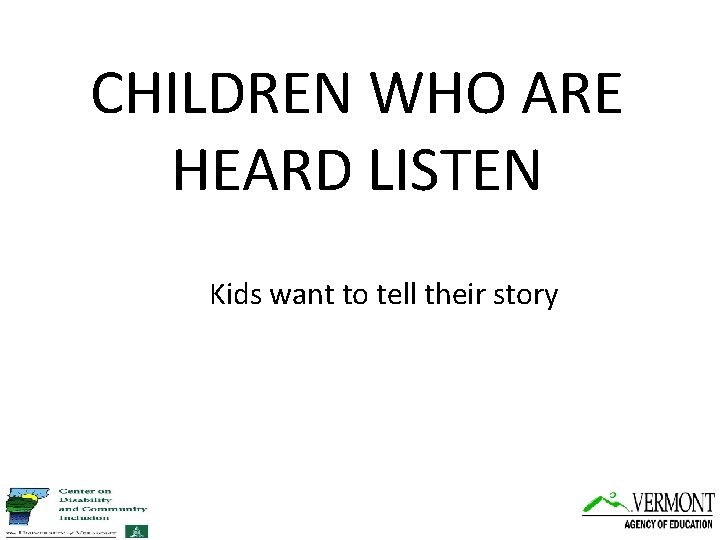 CHILDREN WHO ARE HEARD LISTEN Kids want to tell their story 