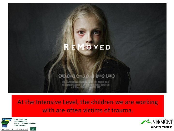 At the Intensive Level, the children we are working with are often victims of