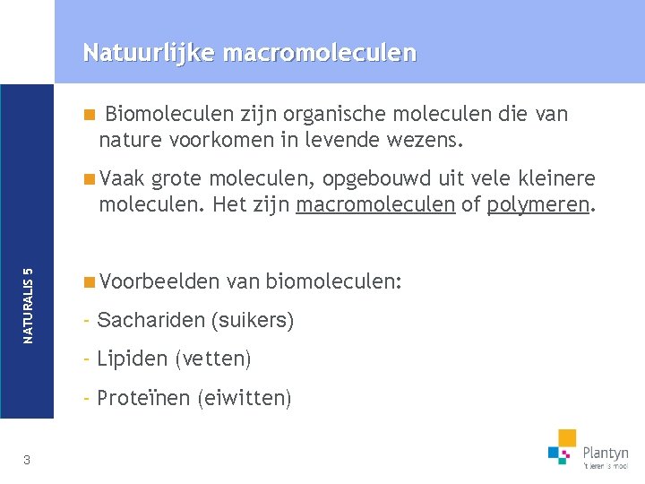 Natuurlijke macromoleculen n Biomoleculen zijn organische moleculen die van nature voorkomen in levende wezens.