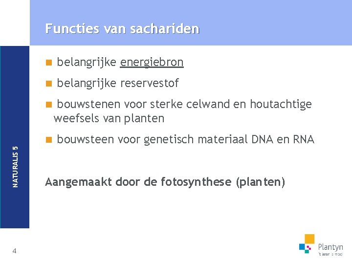 NATURALIS 5 Functies van sachariden 4 n belangrijke energiebron n belangrijke reservestof n bouwstenen