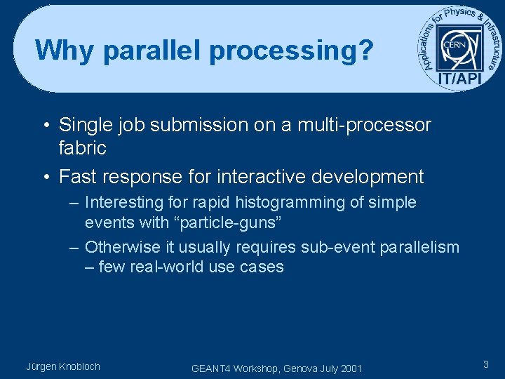 Why parallel processing? • Single job submission on a multi-processor fabric • Fast response
