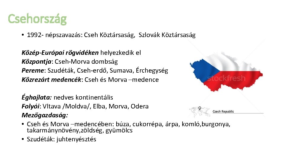 Csehország • 1992 - népszavazás: Cseh Köztársaság, Szlovák Köztársaság Közép-Európai rögvidéken helyezkedik el Központja: