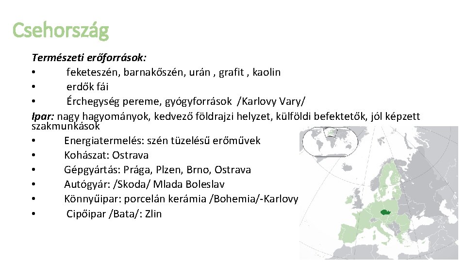 Csehország Természeti erőforrások: • feketeszén, barnakőszén, urán , grafit , kaolin • erdők fái