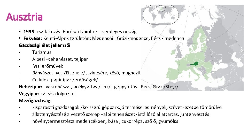 Ausztria • 1995: csatlakozás: Európai Unióhoz – semleges ország • Fekvése: Keleti-Alpok területén: Medencéi