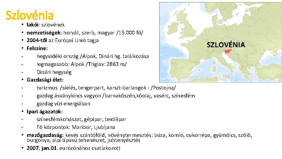 Szlovénia lakói: szlovének nemzetiségek: horvát, szerb, magyar /15. 000 fő/ 2004 -től az Európai