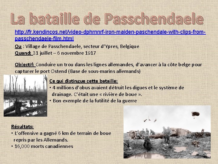 La bataille de Passchendaele http: //fr. kendincos. net/video-dphrnnrf-iron-maiden-paschendale-with-clips-frompasschendaele-film. html Ou : Village de Passchendaele,