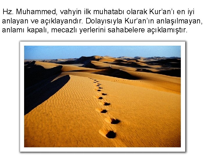 Hz. Muhammed, vahyin ilk muhatabı olarak Kur’an’ı en iyi anlayan ve açıklayandır. Dolayısıyla Kur’an’ın