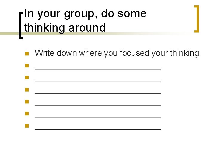 In your group, do some thinking around n n n n Write down where
