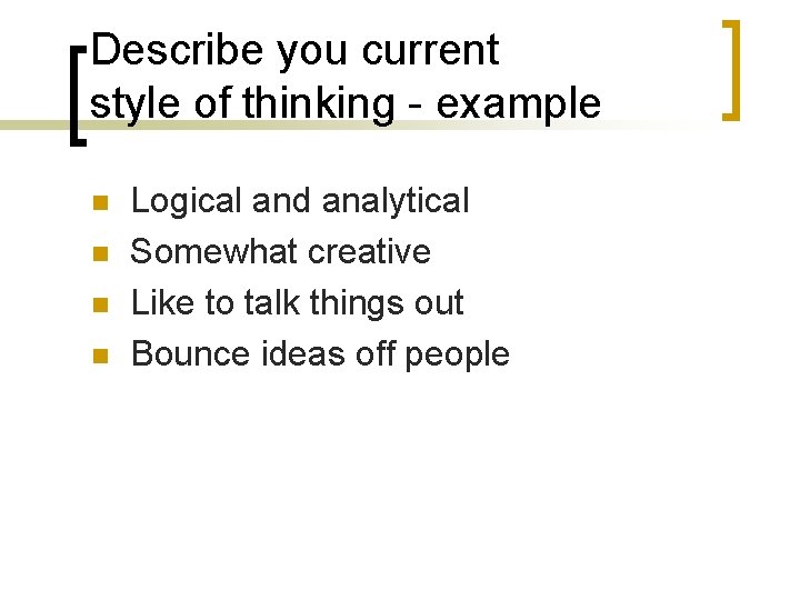 Describe you current style of thinking - example n n Logical and analytical Somewhat