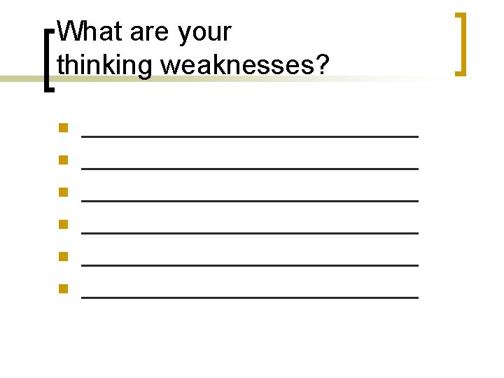 What are your thinking weaknesses? n n n ___________________________ ___________________________ 