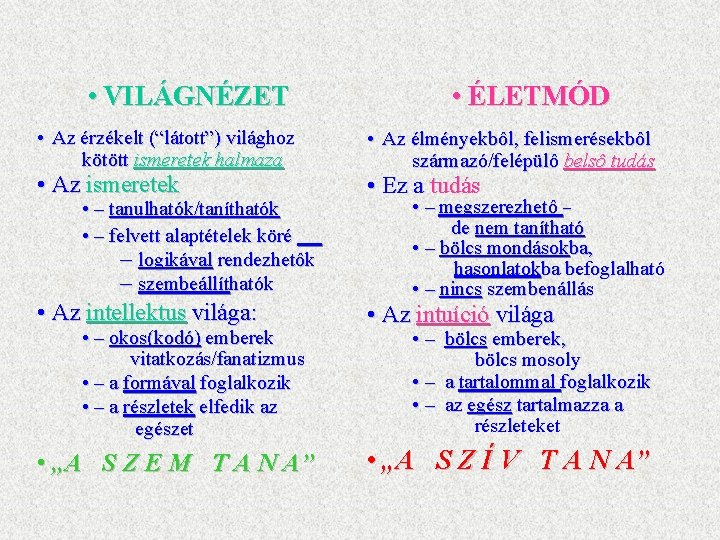  • VILÁGNÉZET • Az érzékelt (“látott”) világhoz kötött ismeretek halmaza • Az ismeretek