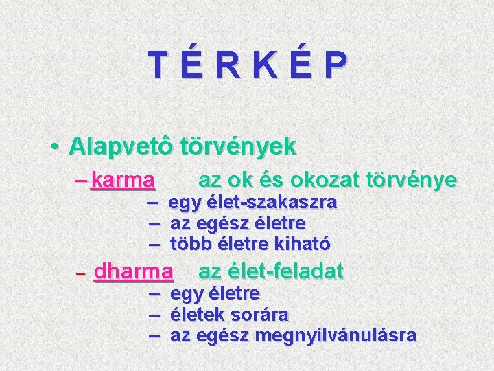 TÉRKÉP • Alapvetô törvények – karma – – az ok és okozat törvénye egy