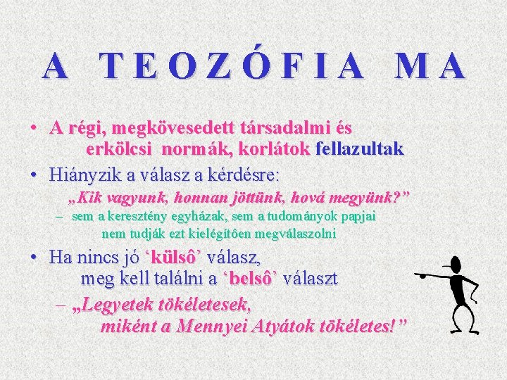 A TEOZÓFIA MA • A régi, megkövesedett társadalmi és erkölcsi normák, korlátok fellazultak •