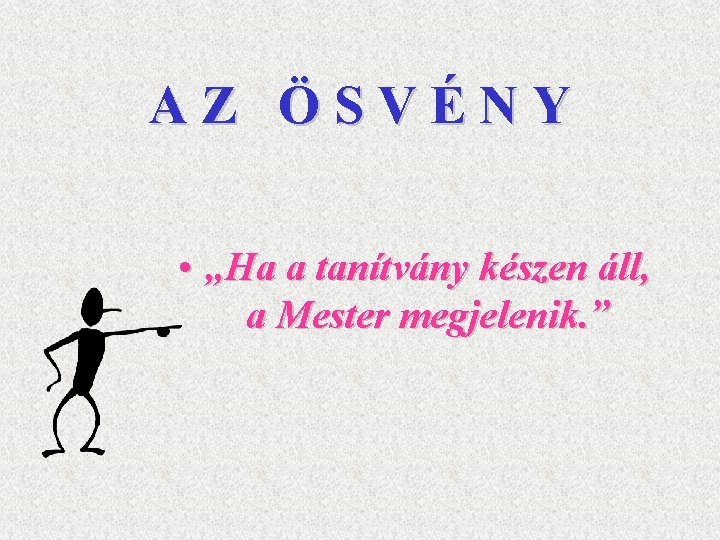 AZ ÖSVÉNY • „Ha a tanítvány készen áll, a Mester megjelenik. ” 